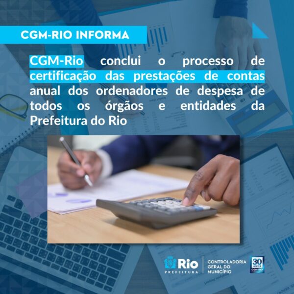 CGM-Rio conclui o processo de certificação das prestações de contas anual dos ordenadores de despesa de todos os órgãos e entidades da Prefeitura do Rio – Prefeitura da Cidade do Rio de Janeiro